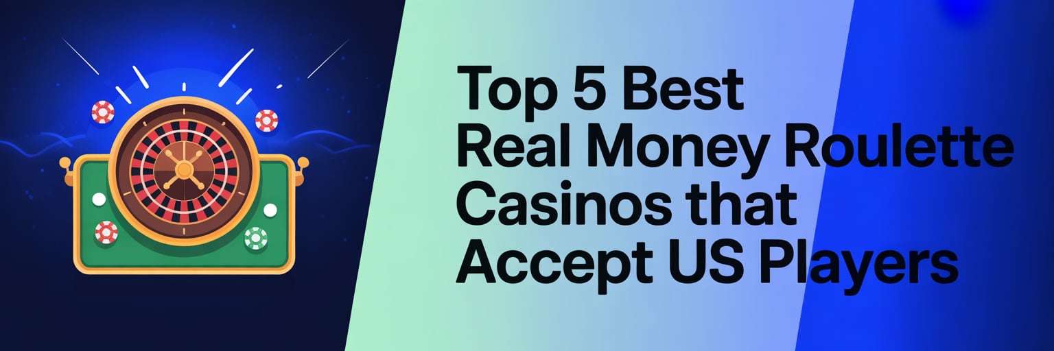 Top 5 Best Real Money Roulette Casinos that accept US players